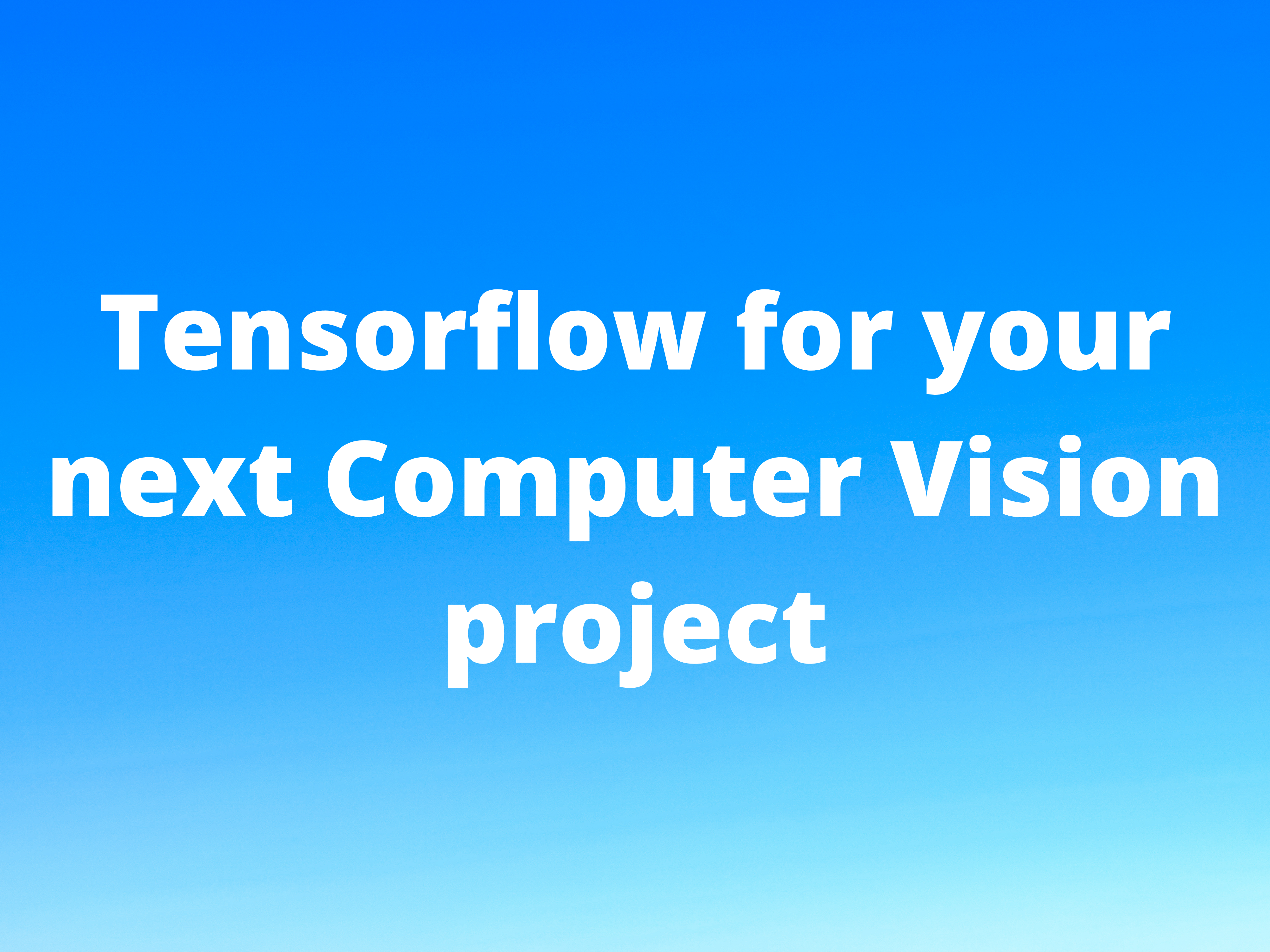 Why Tensorflow is a great choice for building projects powered by Computer Vision